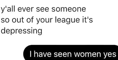 I have seen women yes